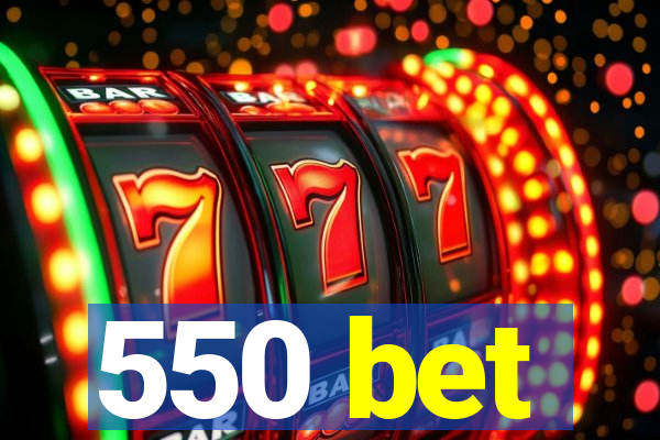 550 bet